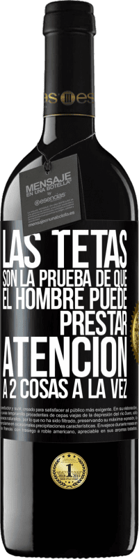 39,95 € Envío gratis | Vino Tinto Edición RED MBE Reserva Las tetas son la prueba de que el hombre puede prestar atención a 2 cosas a la vez Etiqueta Negra. Etiqueta personalizable Reserva 12 Meses Cosecha 2014 Tempranillo