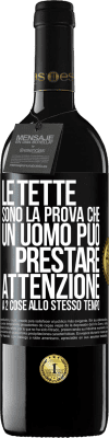 39,95 € Spedizione Gratuita | Vino rosso Edizione RED MBE Riserva Le tette sono la prova che un uomo può prestare attenzione a 2 cose allo stesso tempo Etichetta Nera. Etichetta personalizzabile Riserva 12 Mesi Raccogliere 2016 Tempranillo