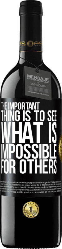 39,95 € Free Shipping | Red Wine RED Edition MBE Reserve The important thing is to see what is impossible for others Black Label. Customizable label Reserve 12 Months Harvest 2014 Tempranillo