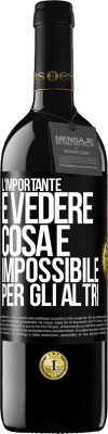 39,95 € Spedizione Gratuita | Vino rosso Edizione RED MBE Riserva L'importante è vedere cosa è impossibile per gli altri Etichetta Nera. Etichetta personalizzabile Riserva 12 Mesi Raccogliere 2014 Tempranillo