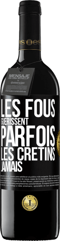 39,95 € Envoi gratuit | Vin rouge Édition RED MBE Réserve Les fous guérissent parfois, les crétins jamais Étiquette Noire. Étiquette personnalisable Réserve 12 Mois Récolte 2014 Tempranillo