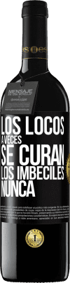 39,95 € Envío gratis | Vino Tinto Edición RED MBE Reserva Los locos a veces se curan, los imbéciles nunca Etiqueta Negra. Etiqueta personalizable Reserva 12 Meses Cosecha 2015 Tempranillo