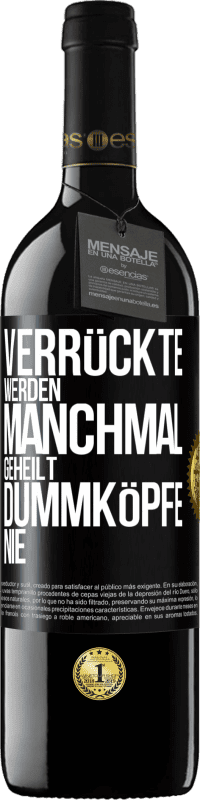 39,95 € Kostenloser Versand | Rotwein RED Ausgabe MBE Reserve Verrückte werden manchmal geheilt, Dummköpfe nie Schwarzes Etikett. Anpassbares Etikett Reserve 12 Monate Ernte 2015 Tempranillo