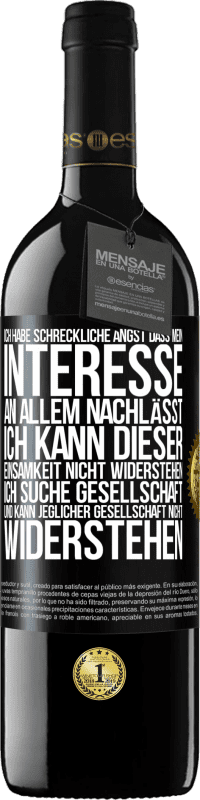 39,95 € Kostenloser Versand | Rotwein RED Ausgabe MBE Reserve Ich habe schreckliche Angst, dass mein Interesse an allem nachlässt. Ich kann dieser Einsamkeit nicht widerstehen. Ich suche Ges Schwarzes Etikett. Anpassbares Etikett Reserve 12 Monate Ernte 2014 Tempranillo