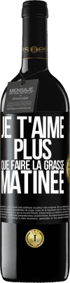 39,95 € Envoi gratuit | Vin rouge Édition RED MBE Réserve Je t'aime plus que faire la grasse matinée Étiquette Noire. Étiquette personnalisable Réserve 12 Mois Récolte 2015 Tempranillo