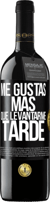 39,95 € Envío gratis | Vino Tinto Edición RED MBE Reserva Me gustas más que levantarme tarde Etiqueta Negra. Etiqueta personalizable Reserva 12 Meses Cosecha 2014 Tempranillo