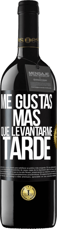 39,95 € Envío gratis | Vino Tinto Edición RED MBE Reserva Me gustas más que levantarme tarde Etiqueta Negra. Etiqueta personalizable Reserva 12 Meses Cosecha 2015 Tempranillo