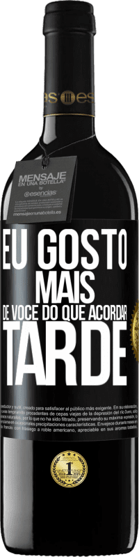 39,95 € Envio grátis | Vinho tinto Edição RED MBE Reserva Eu gosto mais de você do que acordar tarde Etiqueta Preta. Etiqueta personalizável Reserva 12 Meses Colheita 2015 Tempranillo