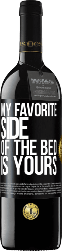 39,95 € Free Shipping | Red Wine RED Edition MBE Reserve My favorite side of the bed is yours Black Label. Customizable label Reserve 12 Months Harvest 2015 Tempranillo