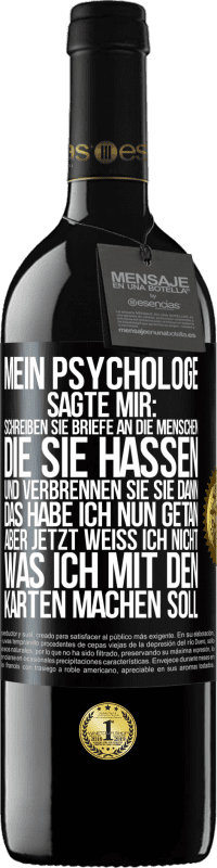 39,95 € Kostenloser Versand | Rotwein RED Ausgabe MBE Reserve Mein Psychologe sagte mir: Schreiben Sie Briefe an die Menschen, die Sie hassen, und verbrennen Sie sie dann. Das habe ich nun g Schwarzes Etikett. Anpassbares Etikett Reserve 12 Monate Ernte 2014 Tempranillo