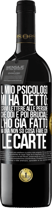 39,95 € Spedizione Gratuita | Vino rosso Edizione RED MBE Riserva Il mio psicologo mi ha detto: scrivi lettere alle persone che odi e poi bruciale. L'ho già fatto, ma ora non so cosa fare Etichetta Nera. Etichetta personalizzabile Riserva 12 Mesi Raccogliere 2014 Tempranillo