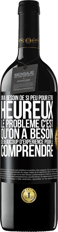 39,95 € Envoi gratuit | Vin rouge Édition RED MBE Réserve On a besoin de si peu pour être heureux ... Le problème c'est qu'on a besoin de beaucoup d'expérience pour le comprendre Étiquette Noire. Étiquette personnalisable Réserve 12 Mois Récolte 2015 Tempranillo