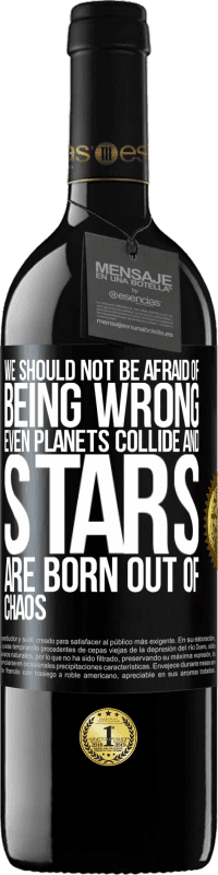 39,95 € Free Shipping | Red Wine RED Edition MBE Reserve We should not be afraid of being wrong, even planets collide and stars are born out of chaos Black Label. Customizable label Reserve 12 Months Harvest 2016 Tempranillo