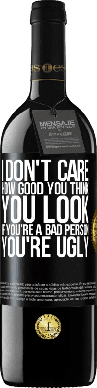 39,95 € Free Shipping | Red Wine RED Edition MBE Reserve I don't care how good you think you look, if you're a bad person ... you're ugly Black Label. Customizable label Reserve 12 Months Harvest 2014 Tempranillo