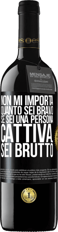 39,95 € Spedizione Gratuita | Vino rosso Edizione RED MBE Riserva Non mi importa quanto sei bravo, se sei una persona cattiva ... sei brutto Etichetta Nera. Etichetta personalizzabile Riserva 12 Mesi Raccogliere 2014 Tempranillo