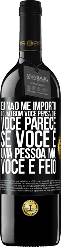 39,95 € Envio grátis | Vinho tinto Edição RED MBE Reserva Eu não me importo o quão bom você pensa que você parece, se você é uma pessoa má ... você é feio Etiqueta Preta. Etiqueta personalizável Reserva 12 Meses Colheita 2014 Tempranillo