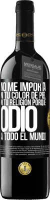 39,95 € Envío gratis | Vino Tinto Edición RED MBE Reserva No me importa ni tu color de piel, ni tu religión porque odio a todo el mundo Etiqueta Negra. Etiqueta personalizable Reserva 12 Meses Cosecha 2015 Tempranillo