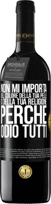 39,95 € Spedizione Gratuita | Vino rosso Edizione RED MBE Riserva Non mi importa del colore della tua pelle o della tua religione perché odio tutti Etichetta Nera. Etichetta personalizzabile Riserva 12 Mesi Raccogliere 2015 Tempranillo