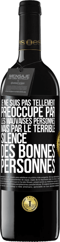 39,95 € Envoi gratuit | Vin rouge Édition RED MBE Réserve Je ne suis pas tellement préoccupé par les mauvaises personnes, mais par le terrible silence des bonnes personnes Étiquette Noire. Étiquette personnalisable Réserve 12 Mois Récolte 2015 Tempranillo