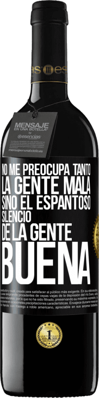 39,95 € Envío gratis | Vino Tinto Edición RED MBE Reserva No me preocupa tanto la gente mala, sino el espantoso silencio de la gente buena Etiqueta Negra. Etiqueta personalizable Reserva 12 Meses Cosecha 2015 Tempranillo