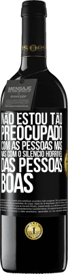 39,95 € Envio grátis | Vinho tinto Edição RED MBE Reserva Não estou tão preocupado com as pessoas más, mas com o silêncio horrível das pessoas boas Etiqueta Preta. Etiqueta personalizável Reserva 12 Meses Colheita 2014 Tempranillo