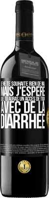 39,95 € Envoi gratuit | Vin rouge Édition RED MBE Réserve Je ne te souhaite rien de mal, mais j'espère que tu auras un accès de toux avec de la diarrhée Étiquette Noire. Étiquette personnalisable Réserve 12 Mois Récolte 2015 Tempranillo