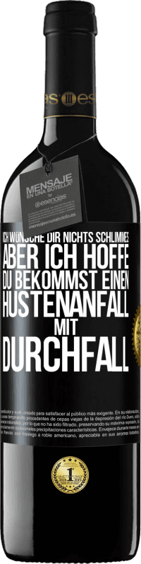 39,95 € Kostenloser Versand | Rotwein RED Ausgabe MBE Reserve Ich wünsche dir nichts Schlimmes, aber ich hoffe, du bekommst einen Hustenanfall mit Durchfall Schwarzes Etikett. Anpassbares Etikett Reserve 12 Monate Ernte 2015 Tempranillo