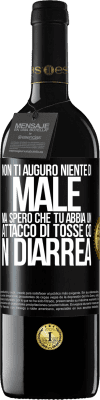 39,95 € Spedizione Gratuita | Vino rosso Edizione RED MBE Riserva Non ti auguro niente di male, ma spero che tu abbia un attacco di tosse con diarrea Etichetta Nera. Etichetta personalizzabile Riserva 12 Mesi Raccogliere 2014 Tempranillo