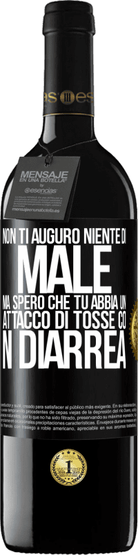 39,95 € Spedizione Gratuita | Vino rosso Edizione RED MBE Riserva Non ti auguro niente di male, ma spero che tu abbia un attacco di tosse con diarrea Etichetta Nera. Etichetta personalizzabile Riserva 12 Mesi Raccogliere 2015 Tempranillo