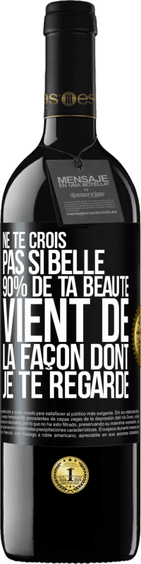 39,95 € Envoi gratuit | Vin rouge Édition RED MBE Réserve Ne te crois pas si belle. 90% de ta beauté vient de la façon dont je te regarde Étiquette Noire. Étiquette personnalisable Réserve 12 Mois Récolte 2014 Tempranillo