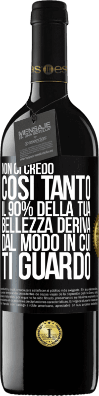 39,95 € Spedizione Gratuita | Vino rosso Edizione RED MBE Riserva Non ci credo così tanto. Il 90% della tua bellezza deriva dal modo in cui ti guardo Etichetta Nera. Etichetta personalizzabile Riserva 12 Mesi Raccogliere 2014 Tempranillo