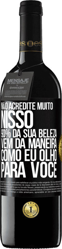 39,95 € Envio grátis | Vinho tinto Edição RED MBE Reserva Não acredite muito nisso. 90% da sua beleza vem da maneira como eu olho para você Etiqueta Preta. Etiqueta personalizável Reserva 12 Meses Colheita 2014 Tempranillo