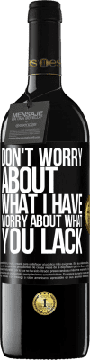 39,95 € Free Shipping | Red Wine RED Edition MBE Reserve Don't worry about what I have, worry about what you lack Black Label. Customizable label Reserve 12 Months Harvest 2014 Tempranillo