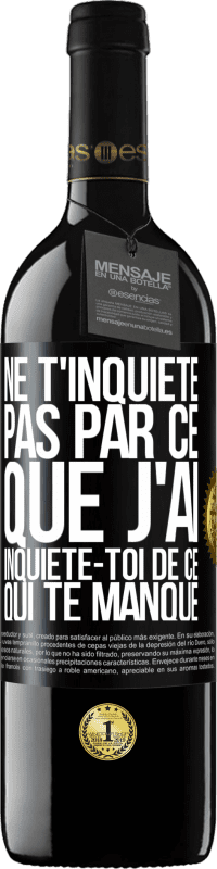 39,95 € Envoi gratuit | Vin rouge Édition RED MBE Réserve Ne t'inquiète pas par ce que j'ai, inquiète-toi de ce qui te manque Étiquette Noire. Étiquette personnalisable Réserve 12 Mois Récolte 2014 Tempranillo