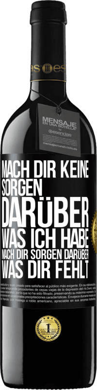 39,95 € Kostenloser Versand | Rotwein RED Ausgabe MBE Reserve Mach Dir keine Sorgen darüber, was ich habe, mach Dir Sorgen darüber, was Dir fehlt Schwarzes Etikett. Anpassbares Etikett Reserve 12 Monate Ernte 2014 Tempranillo