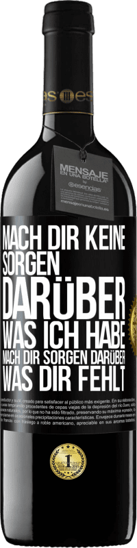 39,95 € Kostenloser Versand | Rotwein RED Ausgabe MBE Reserve Mach Dir keine Sorgen darüber, was ich habe, mach Dir Sorgen darüber, was Dir fehlt Schwarzes Etikett. Anpassbares Etikett Reserve 12 Monate Ernte 2016 Tempranillo