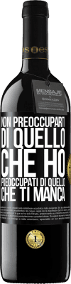 39,95 € Spedizione Gratuita | Vino rosso Edizione RED MBE Riserva Non preoccuparti di quello che ho, preoccupati di quello che ti manca Etichetta Nera. Etichetta personalizzabile Riserva 12 Mesi Raccogliere 2015 Tempranillo