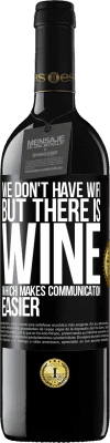 39,95 € Free Shipping | Red Wine RED Edition MBE Reserve We don't have Wifi, but there is wine, which makes communication easier Black Label. Customizable label Reserve 12 Months Harvest 2016 Tempranillo