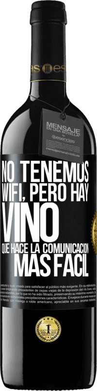 39,95 € Envío gratis | Vino Tinto Edición RED MBE Reserva No tenemos Wifi, pero hay vino, que hace la comunicación más fácil Etiqueta Negra. Etiqueta personalizable Reserva 12 Meses Cosecha 2014 Tempranillo