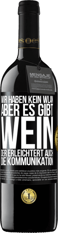 39,95 € Kostenloser Versand | Rotwein RED Ausgabe MBE Reserve Wir haben kein WLAN, aber es gibt Wein, der erleichtert auch die Kommunikation Schwarzes Etikett. Anpassbares Etikett Reserve 12 Monate Ernte 2014 Tempranillo