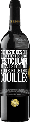 39,95 € Envoi gratuit | Vin rouge Édition RED MBE Réserve Je déteste ces gens qui souffrent de surdité testiculaire ... allez, ils écoutent ce qui sort de leurs couilles Étiquette Noire. Étiquette personnalisable Réserve 12 Mois Récolte 2016 Tempranillo