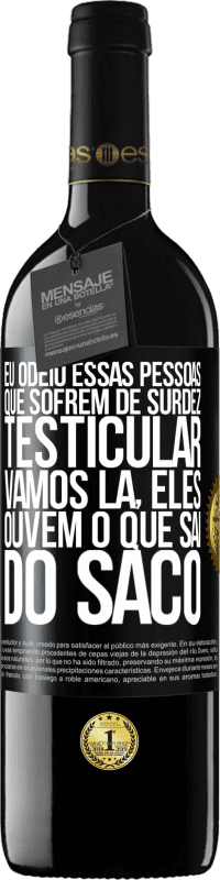 39,95 € Envio grátis | Vinho tinto Edição RED MBE Reserva Eu odeio essas pessoas que sofrem de surdez testicular ... vamos lá, eles ouvem o que sai do saco Etiqueta Preta. Etiqueta personalizável Reserva 12 Meses Colheita 2014 Tempranillo