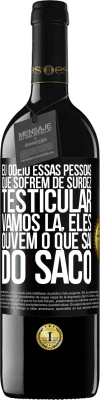 39,95 € Envio grátis | Vinho tinto Edição RED MBE Reserva Eu odeio essas pessoas que sofrem de surdez testicular ... vamos lá, eles ouvem o que sai do saco Etiqueta Preta. Etiqueta personalizável Reserva 12 Meses Colheita 2016 Tempranillo