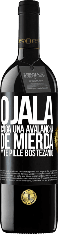 39,95 € Envío gratis | Vino Tinto Edición RED MBE Reserva Ojalá caiga una avalancha de mierda y te pille bostezando Etiqueta Negra. Etiqueta personalizable Reserva 12 Meses Cosecha 2015 Tempranillo