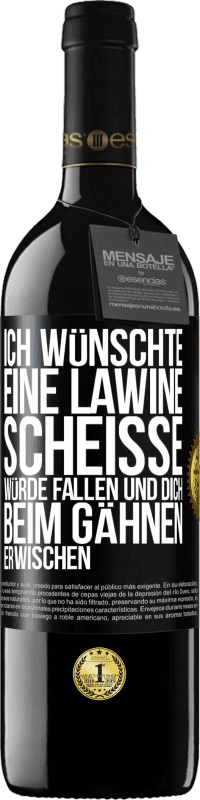 39,95 € Kostenloser Versand | Rotwein RED Ausgabe MBE Reserve Ich wünschte, eine Lawine Scheiße würde fallen und dich beim Gähnen erwischen Schwarzes Etikett. Anpassbares Etikett Reserve 12 Monate Ernte 2015 Tempranillo