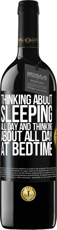 39,95 € Free Shipping | Red Wine RED Edition MBE Reserve Thinking about sleeping all day and thinking about all day at bedtime Black Label. Customizable label Reserve 12 Months Harvest 2014 Tempranillo