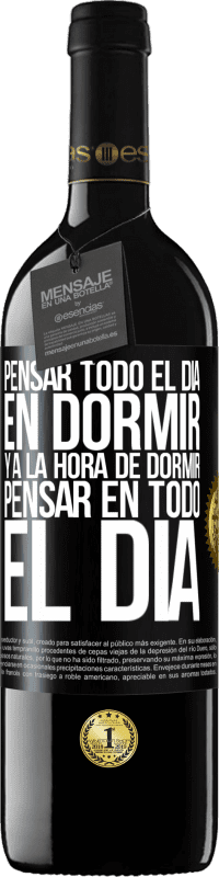 39,95 € Envío gratis | Vino Tinto Edición RED MBE Reserva Pensar todo el día en dormir y a la hora de dormir pensar en todo el día Etiqueta Negra. Etiqueta personalizable Reserva 12 Meses Cosecha 2014 Tempranillo