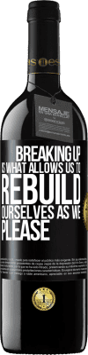 39,95 € Free Shipping | Red Wine RED Edition MBE Reserve Breaking up is what allows us to rebuild ourselves as we please Black Label. Customizable label Reserve 12 Months Harvest 2016 Tempranillo