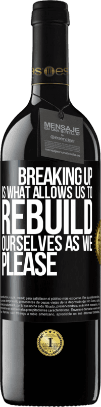 39,95 € Free Shipping | Red Wine RED Edition MBE Reserve Breaking up is what allows us to rebuild ourselves as we please Black Label. Customizable label Reserve 12 Months Harvest 2015 Tempranillo