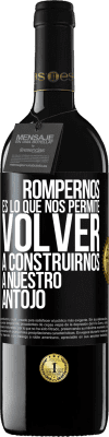 39,95 € Envío gratis | Vino Tinto Edición RED MBE Reserva Rompernos es lo que nos permite volver a construirnos a nuestro antojo Etiqueta Negra. Etiqueta personalizable Reserva 12 Meses Cosecha 2015 Tempranillo